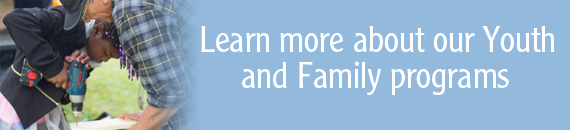 Learn more about our Youth and Family programs