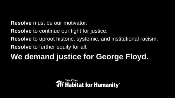 White text on a black background, saying "Resolve must be our motivator. Resolve to continue our fight for justice. Resolve to uproot historic, systemic, and institutional racism. Resolve to further equity for all. We demand justice for George Floyd." The TC Habitat logo is at the bottom.