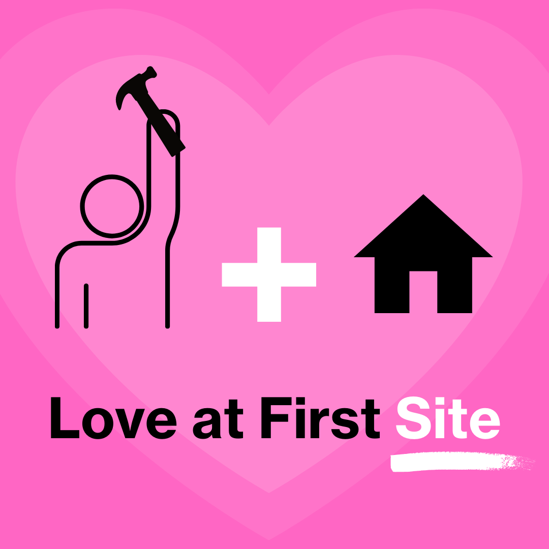 "Love at First Site" image with a person holding a hammer, a plus symbol, and a home.