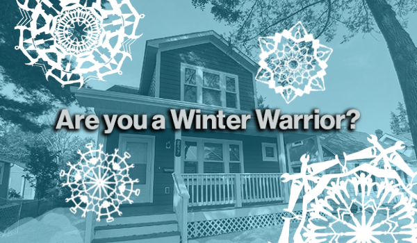 A photo of a home with snowflakes and the words "Are you a winter warrior?"