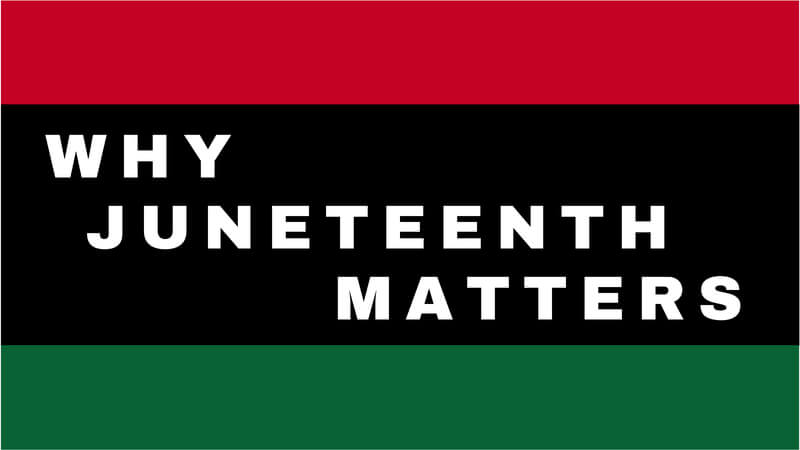 Why Juneteenth Matters