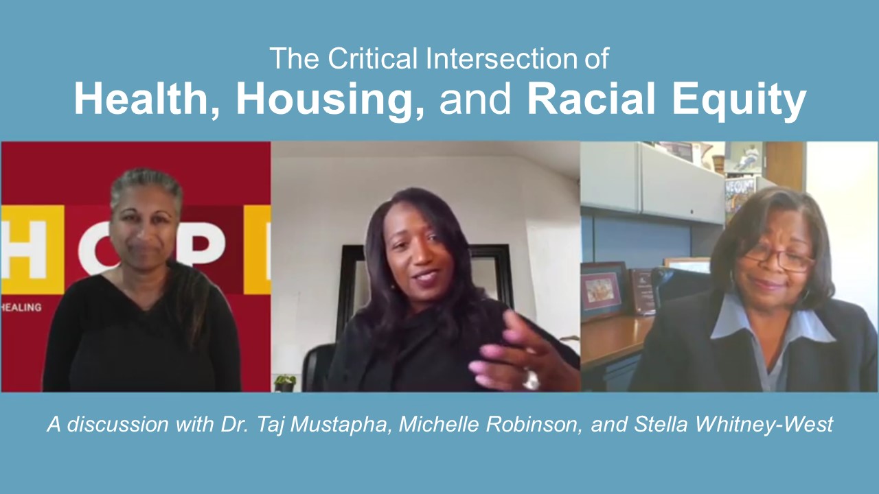 The Critical Intersection of Health, Housing, and Racial Equity - A discussion with Dr. Taj Mustapha, Michelle Robinson, and Stella Whitney-West